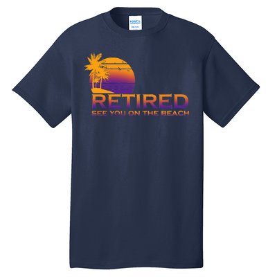 Retired See You On The Beach  Tall T-Shirt