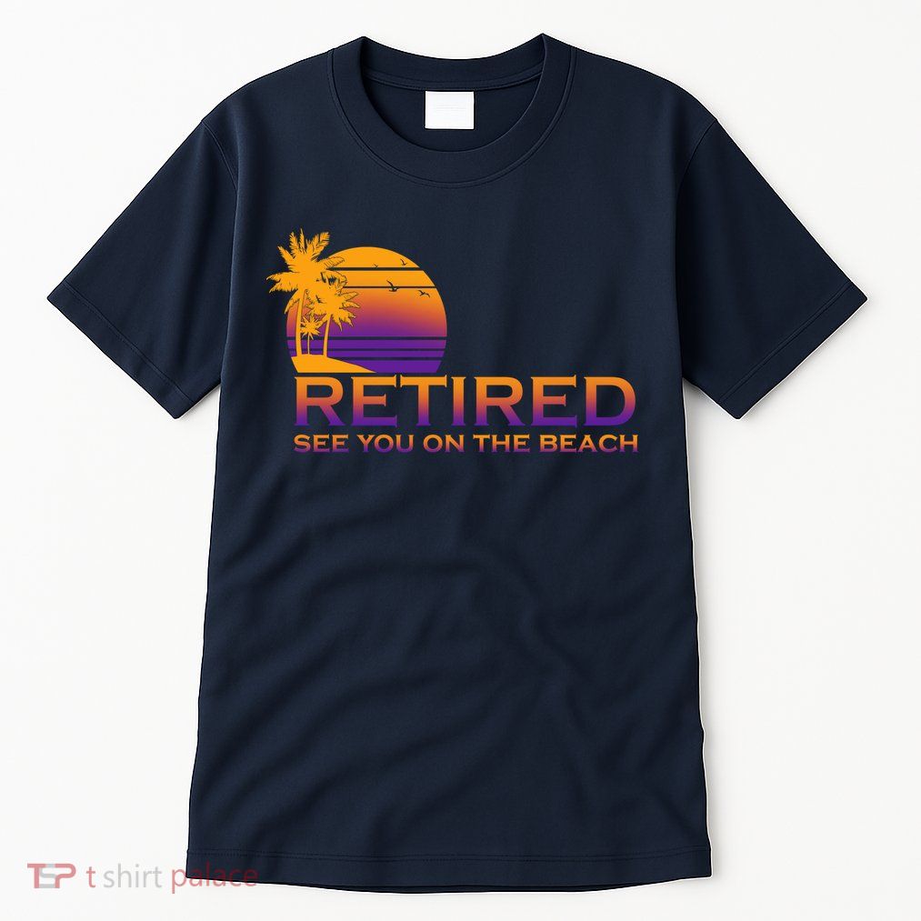 Retired See You On The Beach  Tall T-Shirt