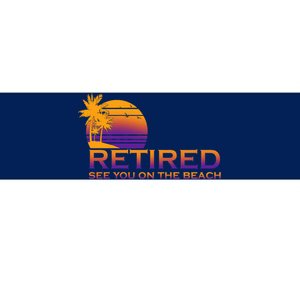 Retired See You On The Beach  Bumper Sticker