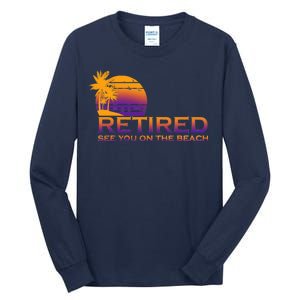 Retired See You On The Beach  Tall Long Sleeve T-Shirt