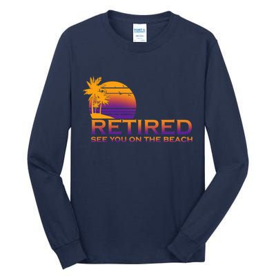 Retired See You On The Beach  Tall Long Sleeve T-Shirt