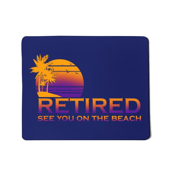 Retired See You On The Beach  Mousepad