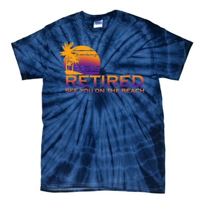 Retired See You On The Beach  Tie-Dye T-Shirt