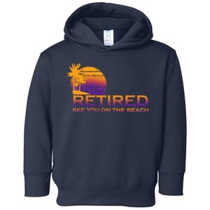 Retired See You On The Beach  Toddler Hoodie