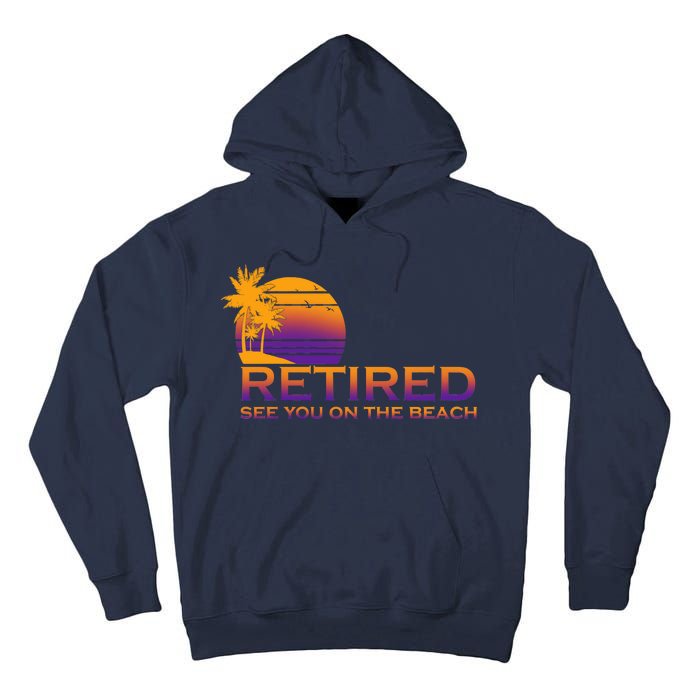 Retired See You On The Beach  Tall Hoodie