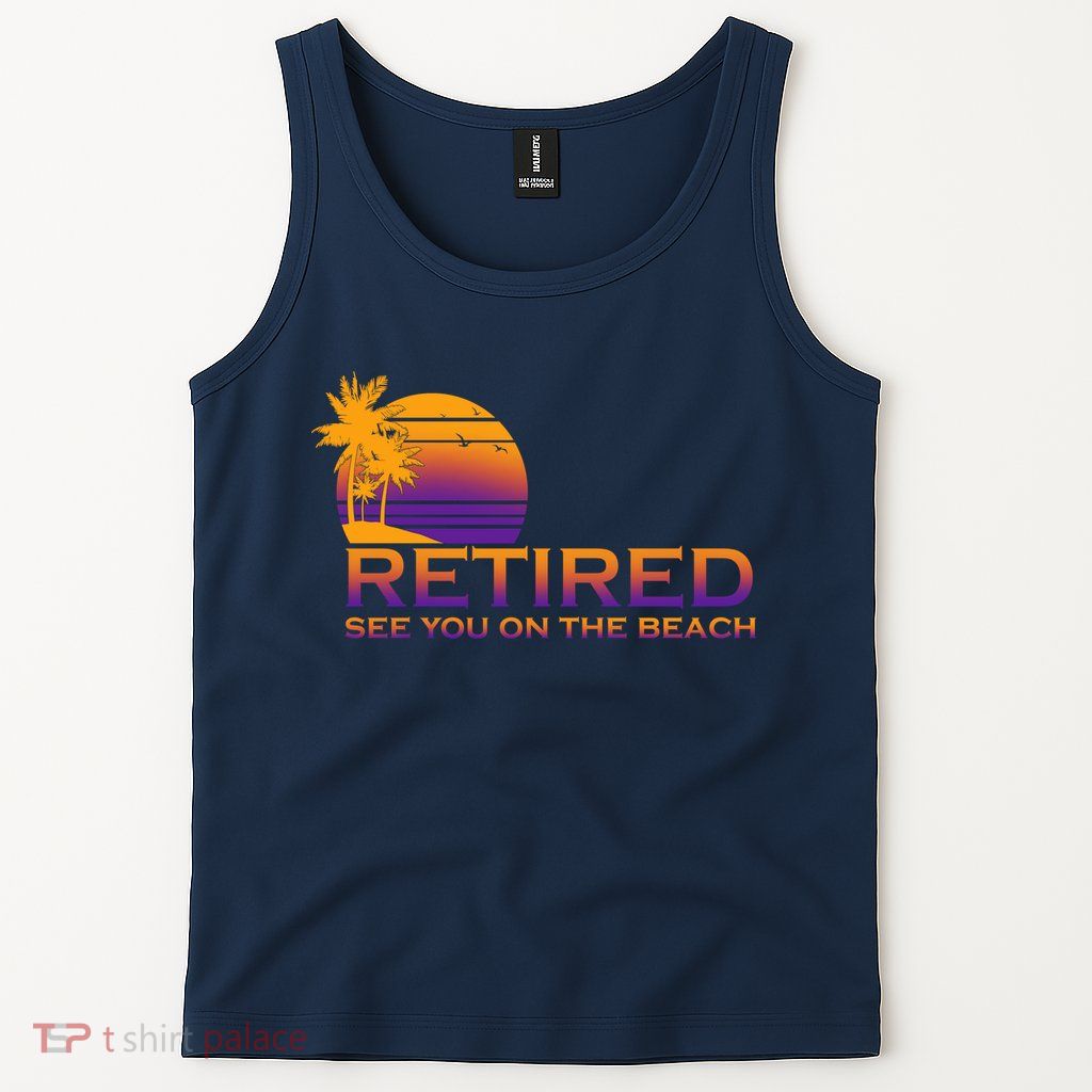 Retired See You On The Beach  Tank Top
