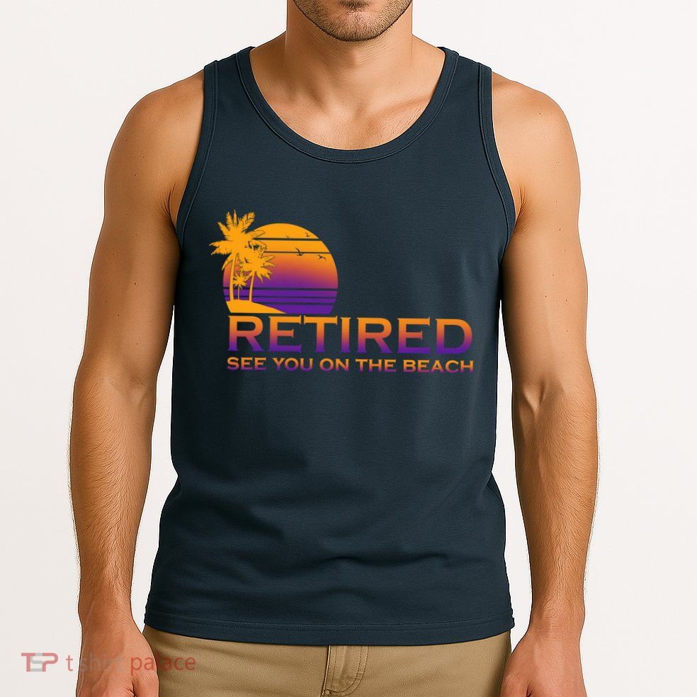 Retired See You On The Beach  Tank Top