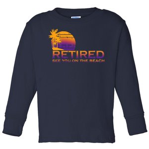 Retired See You On The Beach  Toddler Long Sleeve Shirt