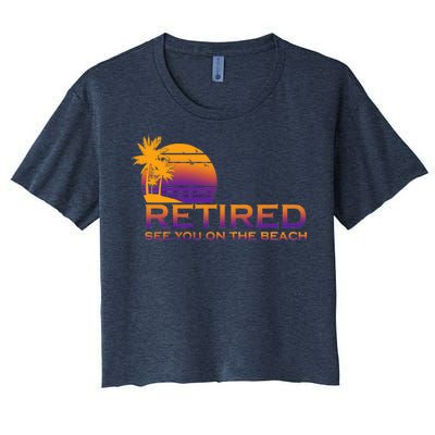 Retired See You On The Beach  Women's Crop Top Tee