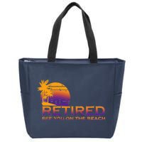 Retired See You On The Beach  Zip Tote Bag