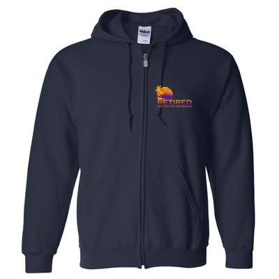 Retired See You On The Beach  Full Zip Hoodie