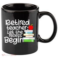 Retired Teacher Let The Recess Begin  11oz C Handle Ceramic Mug