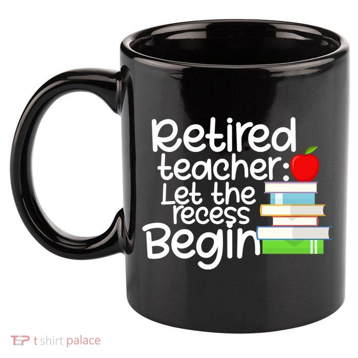 Retired Teacher Let The Recess Begin  11oz C Handle Ceramic Mug