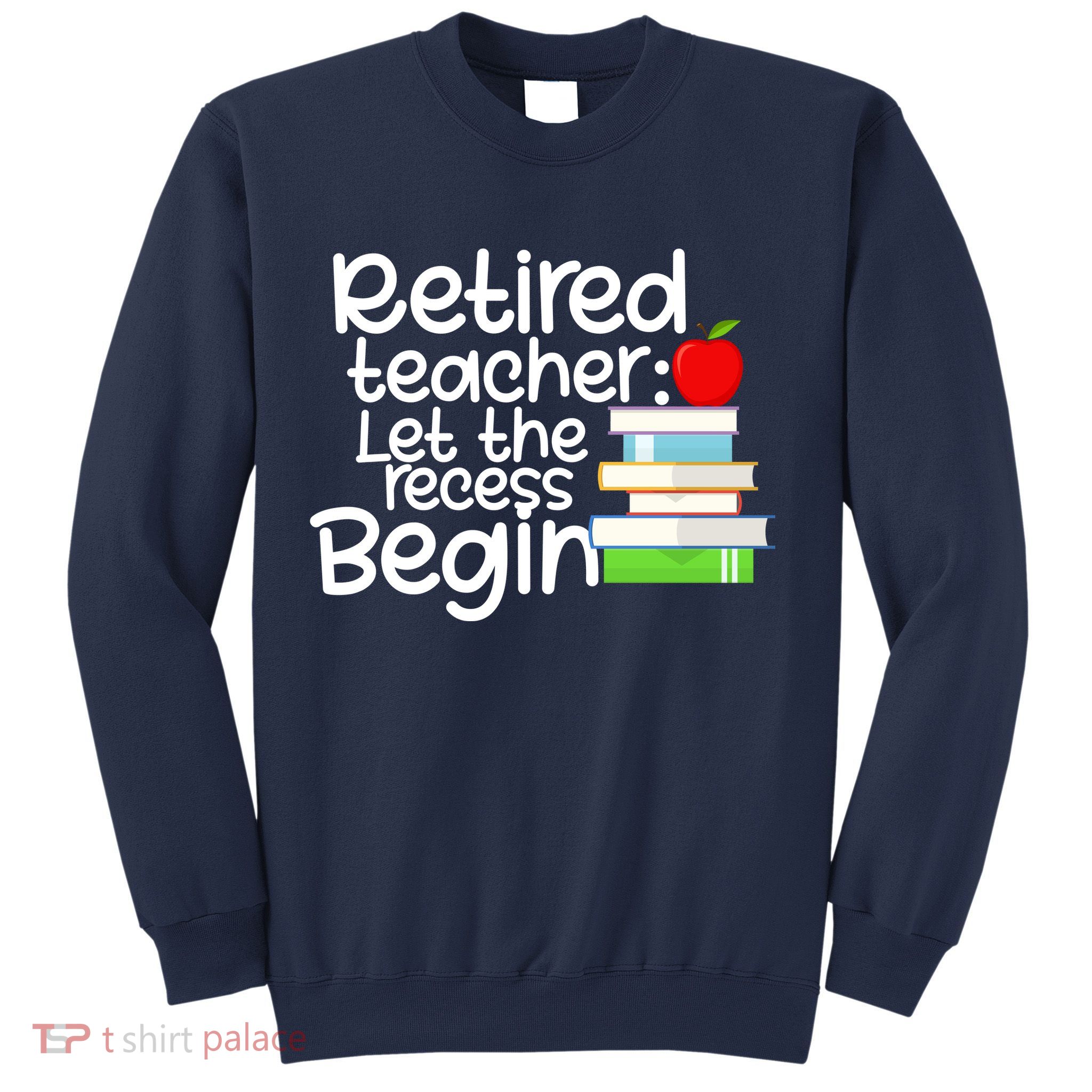 Retired Teacher Let The Recess Begin  Sweatshirt