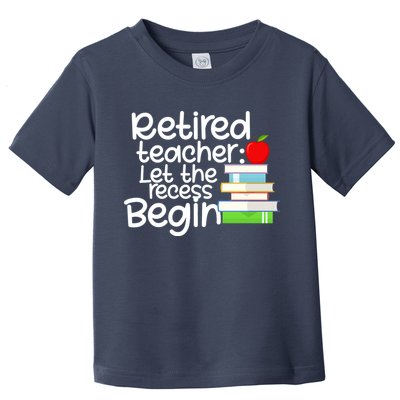 Retired Teacher Let The Recess Begin  Toddler T-Shirt