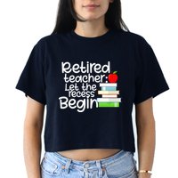 Retired Teacher Let The Recess Begin  Crop Top