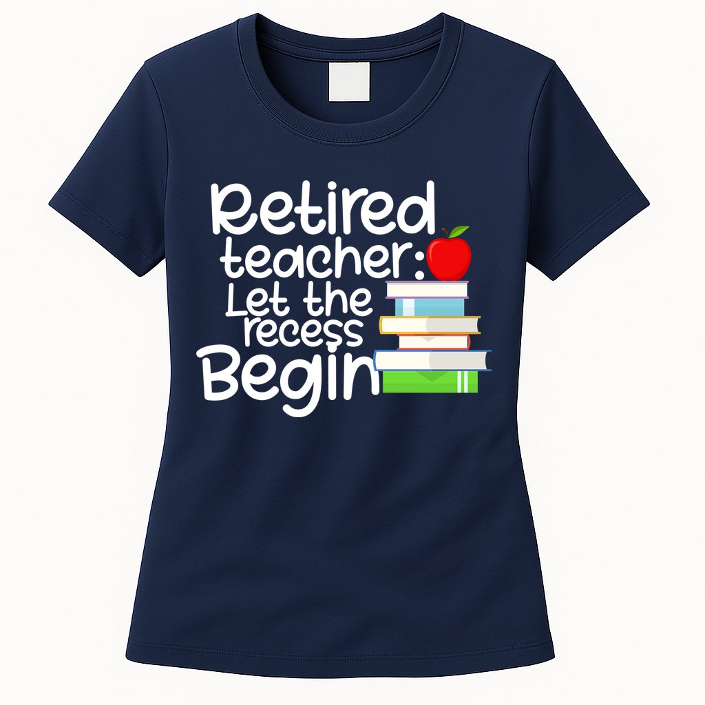 Retired Teacher Let The Recess Begin  Womens T-Shirt