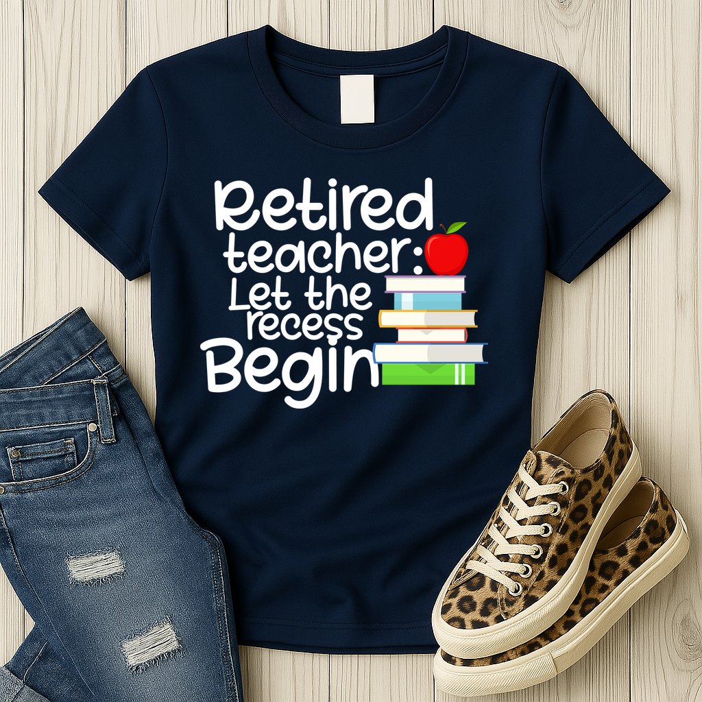 Retired Teacher Let The Recess Begin  Womens T-Shirt