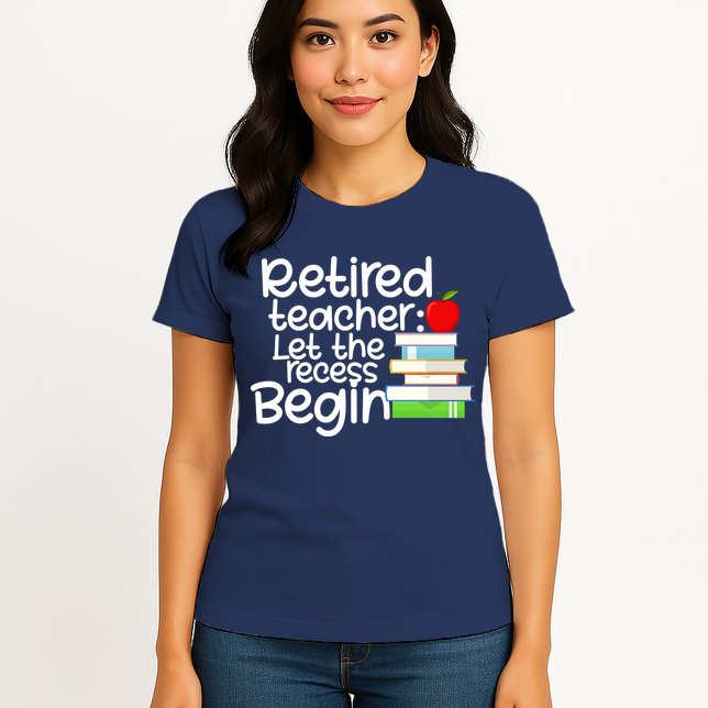 Retired Teacher Let The Recess Begin  Womens T-Shirt