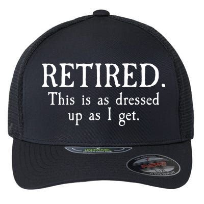 Retired This Is As Dressed Up As I Get Flexfit Unipanel Trucker Cap