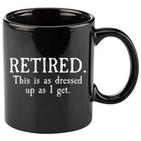 Retired This Is As Dressed Up As I Get 11oz C Handle Ceramic Mug