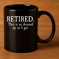 Retired This Is As Dressed Up As I Get 11oz C Handle Ceramic Mug