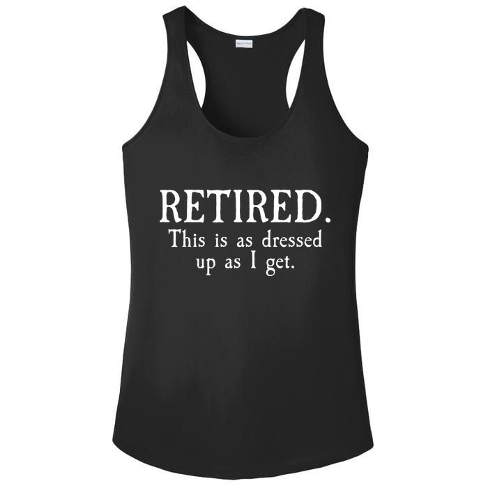 Retired This Is As Dressed Up As I Get Ladies PosiCharge Competitor Racerback Tank
