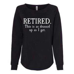 Retired This Is As Dressed Up As I Get Womens California Wash Sweatshirt