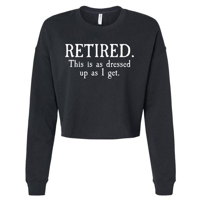 Retired This Is As Dressed Up As I Get Cropped Pullover Crew