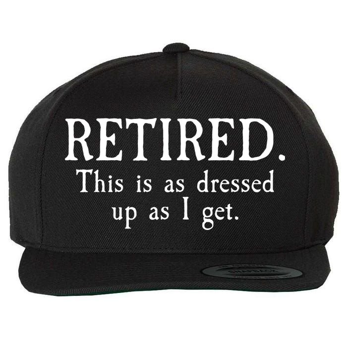 Retired This Is As Dressed Up As I Get Wool Snapback Cap