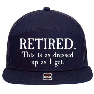 Retired This Is As Dressed Up As I Get 7 Panel Mesh Trucker Snapback Hat