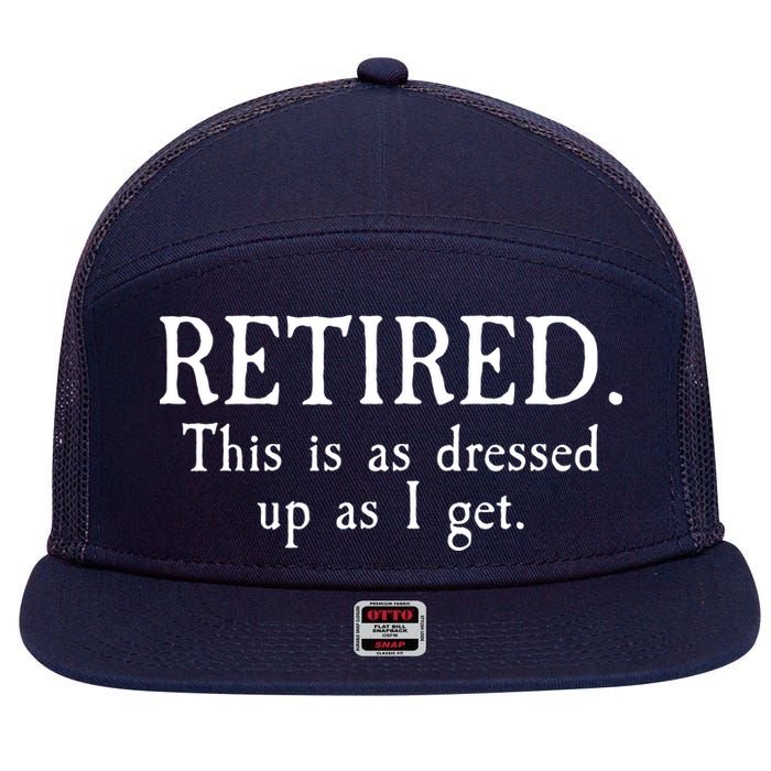 Retired This Is As Dressed Up As I Get 7 Panel Mesh Trucker Snapback Hat