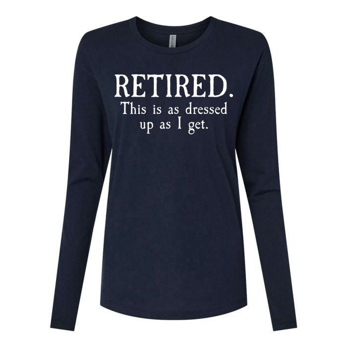 Retired This Is As Dressed Up As I Get Womens Cotton Relaxed Long Sleeve T-Shirt