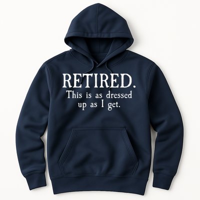 Retired This Is As Dressed Up As I Get Hoodie