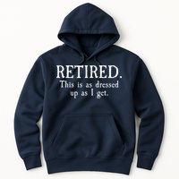 Retired This Is As Dressed Up As I Get Hoodie