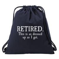 Retired This Is As Dressed Up As I Get Drawstring Bag