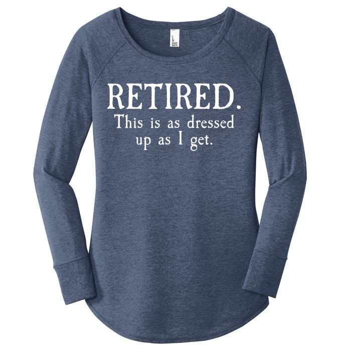 Retired This Is As Dressed Up As I Get Women's Perfect Tri Tunic Long Sleeve Shirt