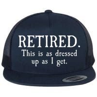 Retired This Is As Dressed Up As I Get Flatbill Hat