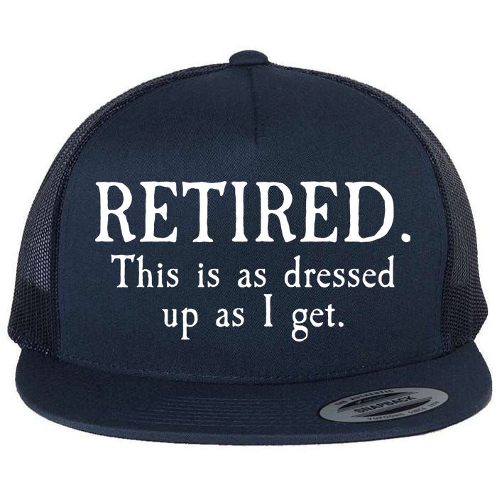 Retired This Is As Dressed Up As I Get Flatbill Hat
