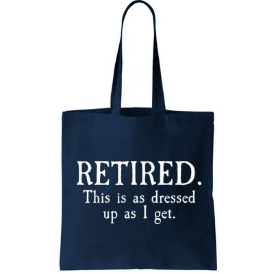 Retired This Is As Dressed Up As I Get Bag