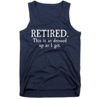 Retired This Is As Dressed Up As I Get Tank Top