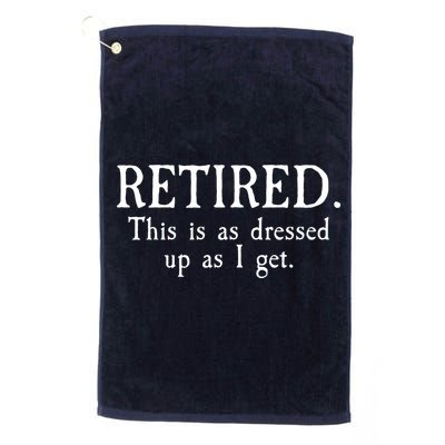 Retired This Is As Dressed Up As I Get Golf Towel