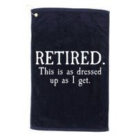Retired This Is As Dressed Up As I Get Golf Towel