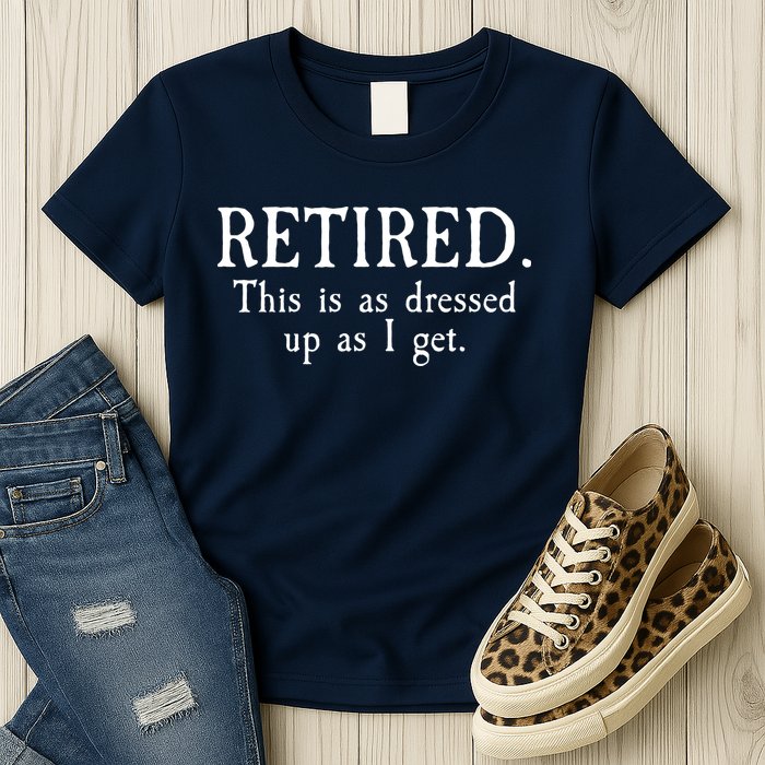 Retired This Is As Dressed Up As I Get Womens T-Shirt