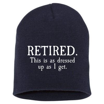 Retired This Is As Dressed Up As I Get Short Acrylic Beanie