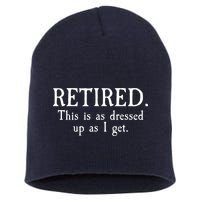 Retired This Is As Dressed Up As I Get Short Acrylic Beanie