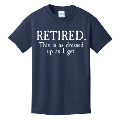 Retired This Is As Dressed Up As I Get Kids T-Shirt