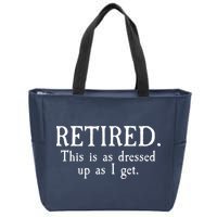 Retired This Is As Dressed Up As I Get Zip Tote Bag