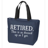Retired This Is As Dressed Up As I Get Zip Tote Bag