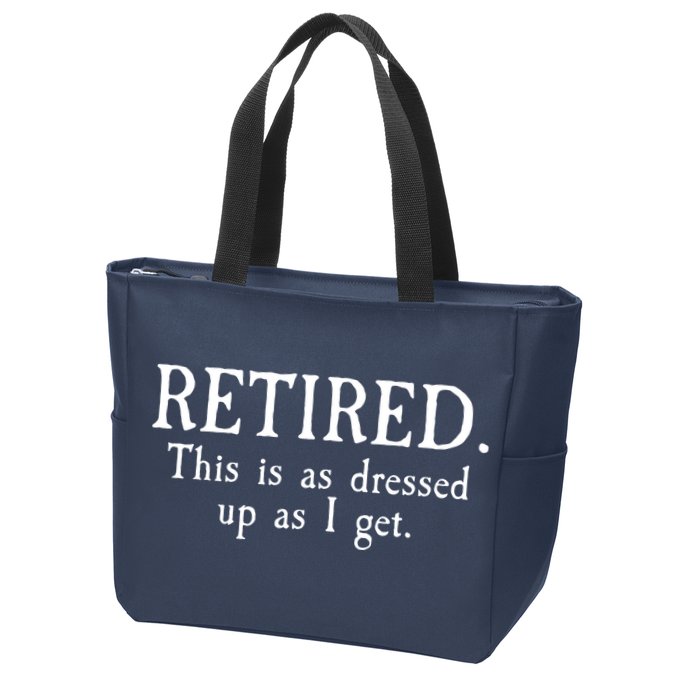 Retired This Is As Dressed Up As I Get Zip Tote Bag